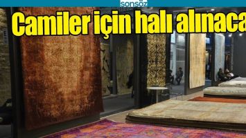 CAMİLER İ&Ccedil;İN HALI ALINACAK