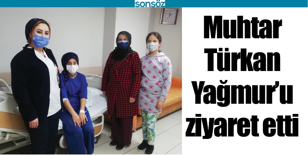 MUHTAR T&Uuml;RKAN, YAĞMUR&rsquo;U ZİYARET ETTİ
