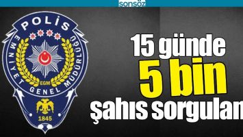 BATMAN'DA 15 G&Uuml;NDE 5 BİN ŞAHIS SORGULANDI