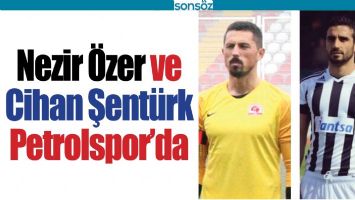 NEZİR &Ouml;ZER VE CİHAN ŞENT&Uuml;RK PETROLSPOR&rsquo;DA