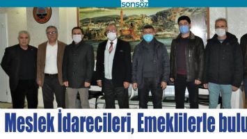 MESLEK İDARECİLERİ, EMEKLİLERLE BULUŞTU