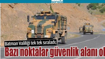 BATMAN'DA BAZI NOKTALAR G&Uuml;VENLİK ALANI OLDU