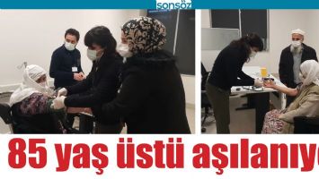 85 YAŞ &Uuml;ST&Uuml; AŞILANIYOR