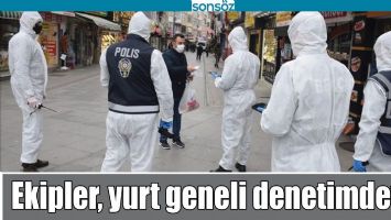 EKİPLER, YURT GENELİ DENETİMDEYDİ