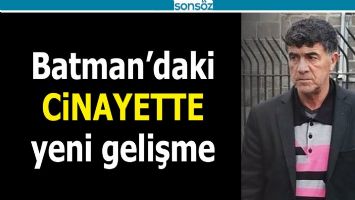 BATMAN'DAKİ CİNAYETTE YENİ GELİŞME