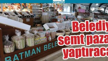 BATMAN BELEDİYESİ SEMT PAZARI YAPTIRACAK