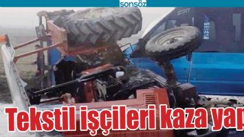 TEKSTİL İŞ&Ccedil;İLERİ KAZA YAPTI