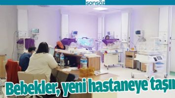 BEBEKLER, YENİ HASTANEYE TAŞINDI