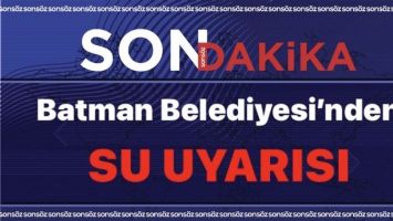 Batman Belediyesi&rsquo;nden su uyarısı