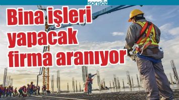 BİNA İŞLERİ YAPACAK FİRMA ARANIYOR