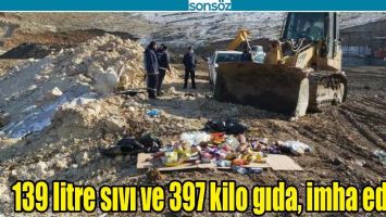 139 LİTRE SIVI VE 397 KİLO GIDA, İMHA EDİLDİ