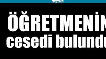 BATMAN'DA &Ouml;ĞRETMENİN CESEDİ BULUNDU