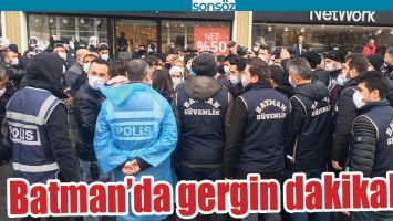 BATMAN'DA GERGİN DAKİKALAR