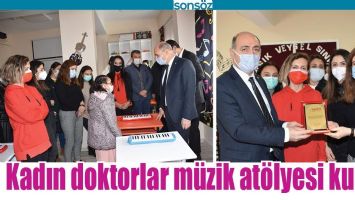 KADIN DOKTORLAR M&Uuml;ZİK AT&Ouml;LYESİ KURDU
