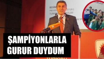 ŞAMPİYONLARLA GURUR DUYDUM