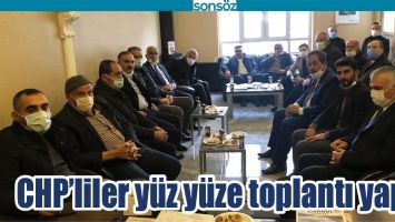 CHP&rsquo;LİLER Y&Uuml;Z Y&Uuml;ZE TOPLANTI YAPTI