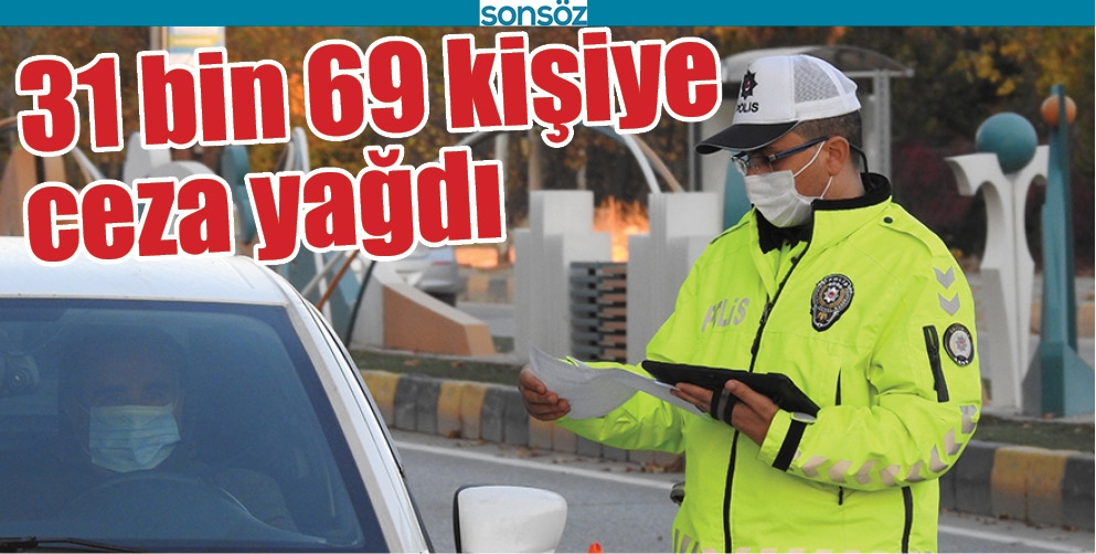 31 BİN 69 KİŞİYE CEZA YAĞDI