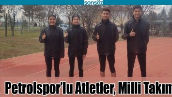 PETROLSPOR&rsquo;LU ATLETLER, MİLLİ TAKIMDA