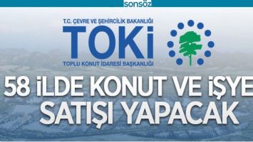 TOKİ 58 İLDE 145 KONUT VE 57 İŞYERİNİ SATIŞA &Ccedil;IKARDI