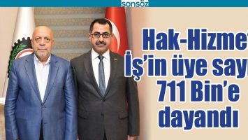 HAK-HİZMET İŞ&rsquo;İN &Uuml;YE SAYISI 711 BİN&rsquo;E DAYANDI