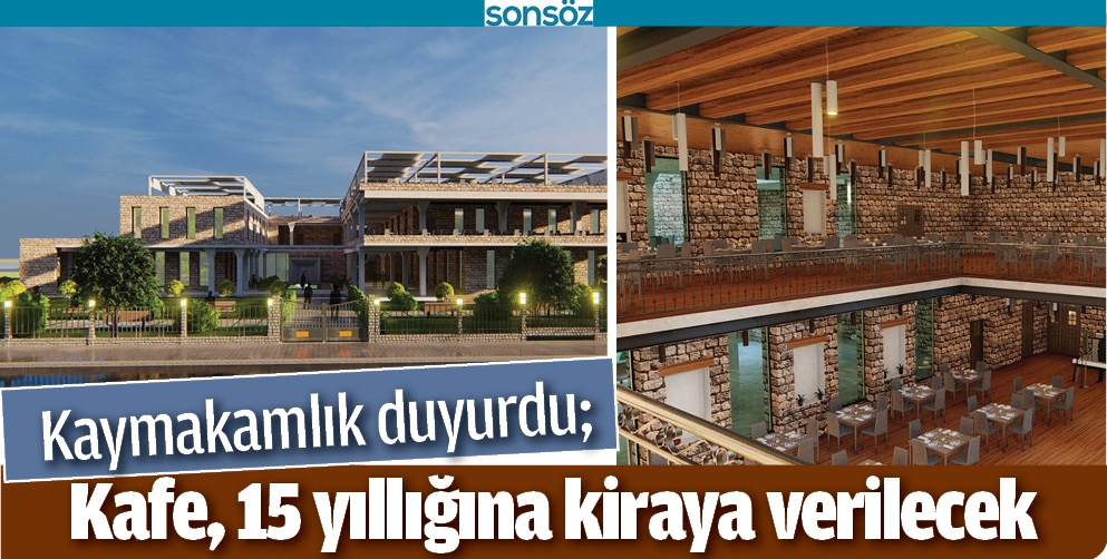 KAFE, 15 YILLIĞINA KİRAYA VERİLECEK