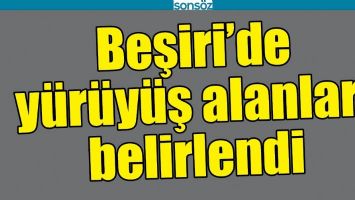 BEŞİRİ&rsquo;DE Y&Uuml;R&Uuml;Y&Uuml;Ş ALANLARI BELİRLENDİ