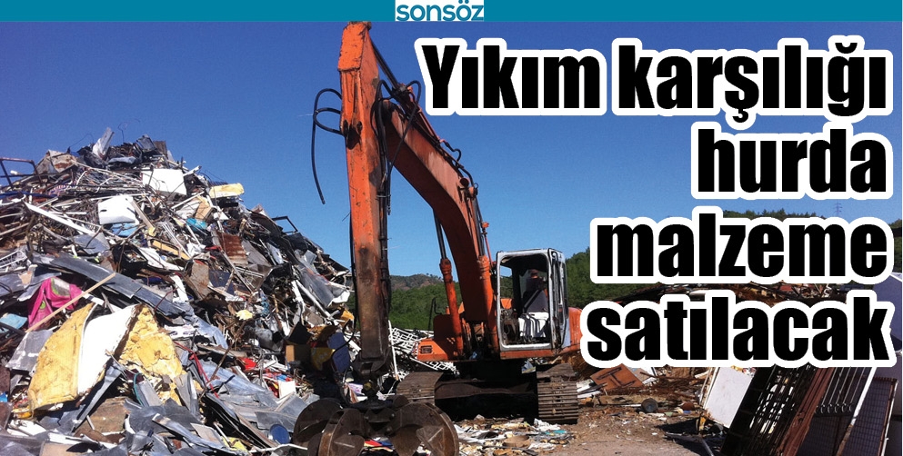 YIKIM KARŞILIĞI HURDA MALZEME SATILACAK