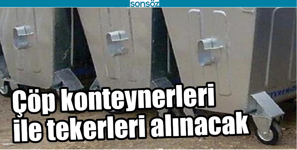 &Ccedil;&Ouml;P KONTEYNERLERİ İLE TEKERLERİ ALINACAK