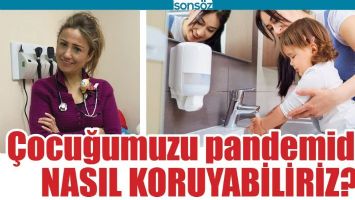 &Ccedil;OCUĞUMUZU PANDEMİDEN NASIL KORUYABİLİRİZ?
