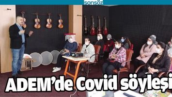ADEM&rsquo;DE COVİD S&Ouml;YLEŞİSİ