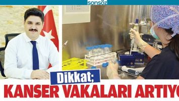 DİKKAT; KANSER VAKALARI ARTIYOR