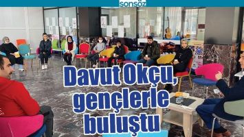 DAVUT OK&Ccedil;U, GEN&Ccedil;LERLE BULUŞTU