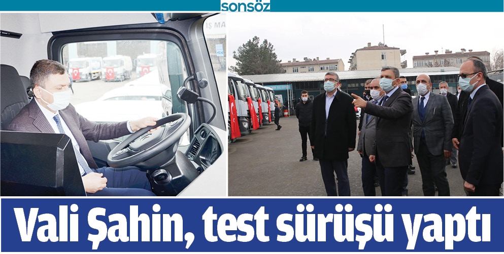 VALİ ŞAHİN, TEST S&Uuml;R&Uuml;Ş&Uuml; YAPTI