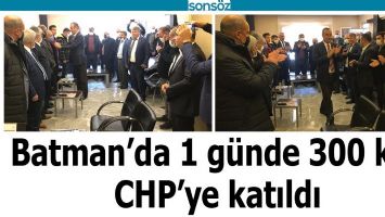 BATMAN'DA 1 G&Uuml;NDE 300 KİŞİ CHP'YE KATILDI
