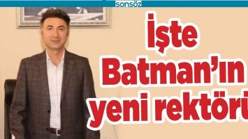 BATMAN&rsquo;IN YENİ REKT&Ouml;R&Uuml; BELLİ OLDU