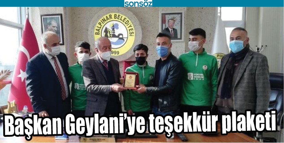 BAŞKAN GEYLANİ&rsquo;YE TEŞEKK&Uuml;R PLAKETİ