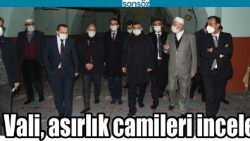 VALİ, ASIRLIK CAMİLERİ İNCELEDİ