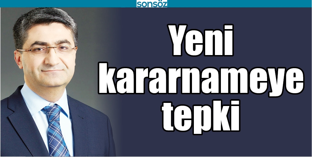 YENİ KARARNAMEYE TEPKİ