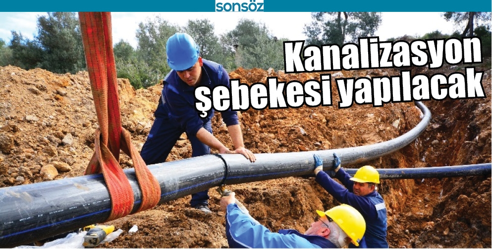 KANALİZASYON ŞEBEKESİ YAPILACAK