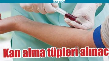 KAN ALMA T&Uuml;PLERİ ALINACAK