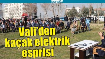 VALİ&rsquo;DEN KA&Ccedil;AK ELEKTRİK ESPRİSİ