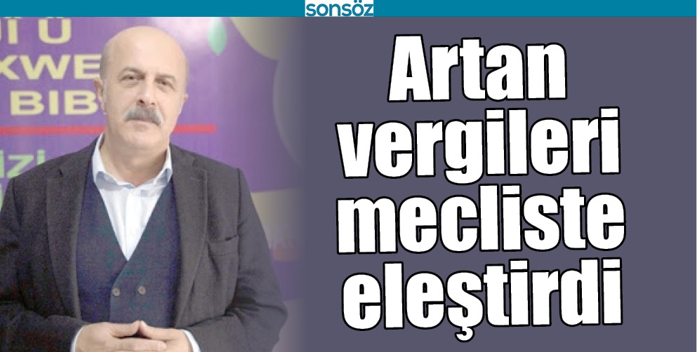 ARTAN VERGİLERİ MECLİSTE ELEŞTİRDİ