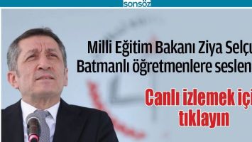 MİLLİ EĞİTİM BAKANI ZİYA SEL&Ccedil;UK BATMANLI &Ouml;ĞRETMENLERE SESLENİYOR