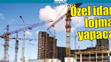 &Ouml;ZEL İDARE LOJMAN YAPACAK