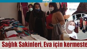 SAĞLIK SAKİNLERİ, EVA İ&Ccedil;İN KERMESTEYDİ