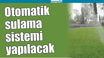 OTOMATİK SULAMA SİSTEMİ YAPILACAK