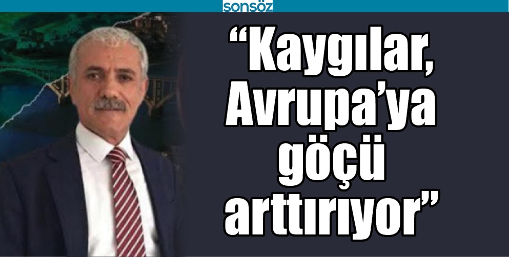 &ldquo;KAYGILAR, AVRUPA&rsquo;YA G&Ouml;&Ccedil;&Uuml; ARTTIRIYOR&rdquo;