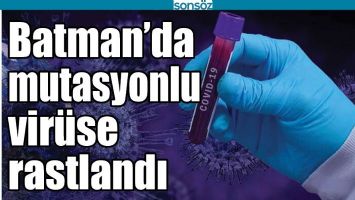 BATMAN'DA MUTASYONLU VİR&Uuml;SE RASTLANDI