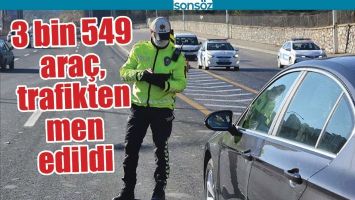 3 BİN 549 ARA&Ccedil;, TRAFİKTEN MEN EDİLDİ