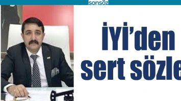 İYİ&rsquo;DEN SERT S&Ouml;ZLER